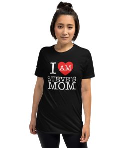 I am Steve's Mom - Short-Sleeve Unisex T-Shirt