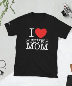 I love Steve's Mom - Short-Sleeve Unisex T-Shirt